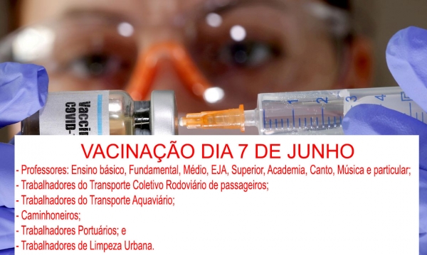 Vacinação dia 7 de junho será para Professores, Caminhoneiros, Transporte Portuário, Transporte Aquaviário, Transporte Rodoviário de passageiros e trabalhadores de Limpeza Urbana