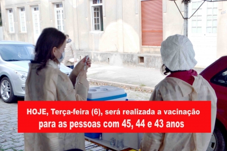 HOJE, Terça-feira (6), será realizada a vacinação para as pessoas com 45, 44 e 43 anos