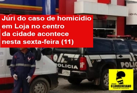 Júri do caso de homicídio em Loja no centro da cidade acontece nesta sexta-feira (11)