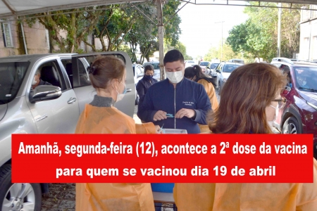 Amanhã, segunda-feira (12), acontece a 2ª dose da vacina para quem se vacinou dia 19 de abril