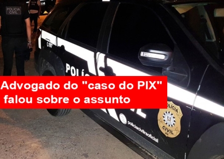 Advogado da investigada no "caso do PIX" falou sobre o assunto