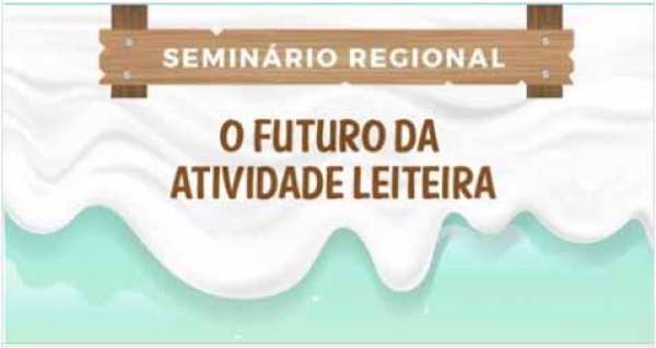Seminário Regional Seminário Regional O Futuro da Atividade Leiteira Local